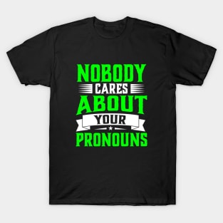 Nobody Cares About Your Pronouns funny accent sarcasm T-Shirt